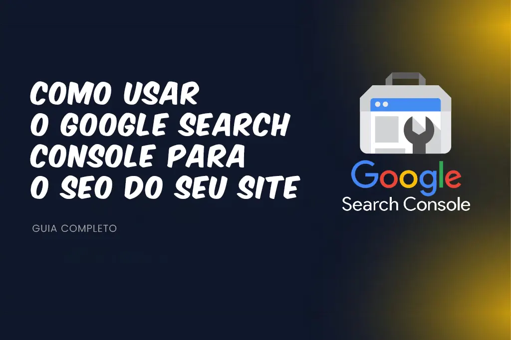 Como Usar o Google Search Console para Melhorar o SEO do Seu Site